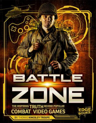 Książka Battle Zone: The Inspiring Truth Behind Popular Combat Video Games Thomas Kingsley Troupe