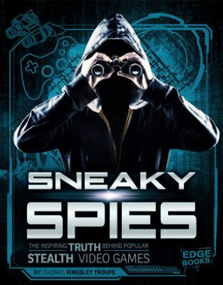 Książka Sneaky Spies: The Inspiring Truth Behind Popular Stealth Video Games Thomas Kingsley Troupe