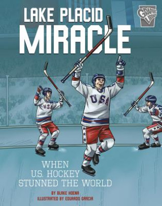 Könyv Lake Placid Miracle: When U.S. Hockey Stunned the World Eduardo Garcia