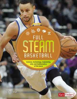 Книга Full STEAM Basketball: Science, Technology, Engineering, Arts, and Mathematics of the Game N Helget