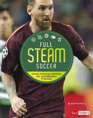 Carte Full STEAM Soccer: Science, Technology, Engineering, Arts, and Mathematics of the Game Sean McCollum