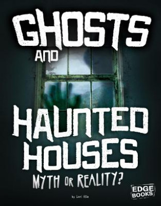 Book Ghosts and Haunted Houses: Myth or Reality? Jane Bingham