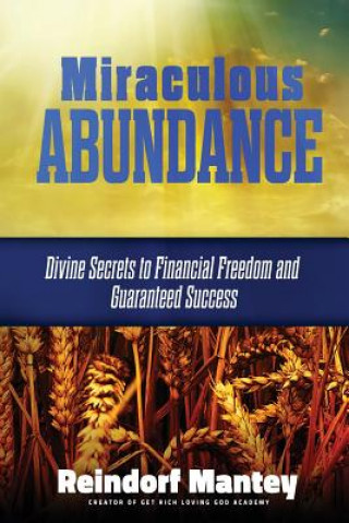Carte Miraculous Abundance: Divine Secrets to Financial Freedom and Guaranteed Success Reindorf Mantey