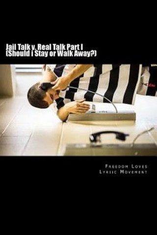 Könyv Jail Talk v. Real Talk Part I (Should i Stay or Walk Away?): How to spot, identify & avoid a PPG(Prison Pen Pal Gamer)to truly be happy in life... #TA Freedom Loves Lyriic Movement