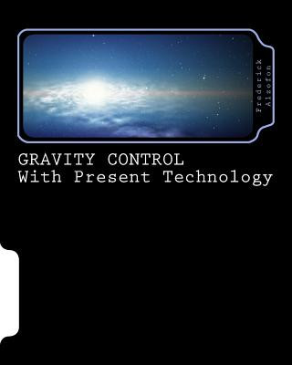 Книга GRAVITY CONTROL with Present Technology Dr Frederick Alzofon