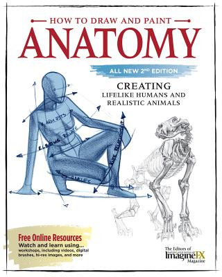 Книга How to Draw and Paint Anatomy, All New 2nd Edition: Creating Lifelike Humans and Realistic Animals Editors of Imaginefx Magazine