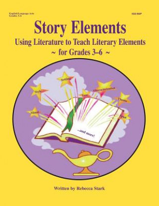 Buch Story Elements: Grades 3-6: Using Literature to Teach Literary Elements Rebecca Stark