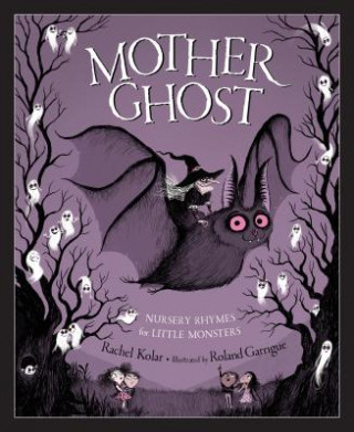 Kniha Mother Ghost: Nursery Rhymes for Little Monsters Rachel Kolar