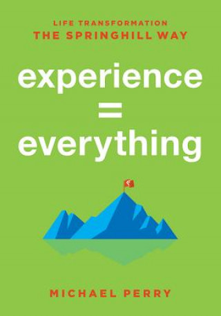 Βιβλίο Experience = Everything: Life Transformation the Springhill Way Michael Perry