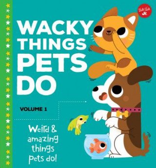 Kniha Wacky Things Pets Do--Volume 1: Weird and Amazing Things Pets Do! Heidi Fiedler