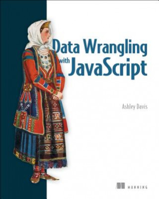 Kniha Data Wrangling with JavaScript Ashley Davis
