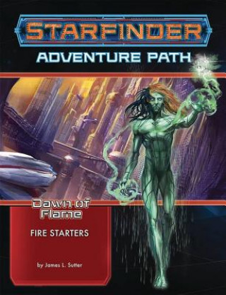 Książka Starfinder Adventure Path: Fire Starters (Dawn of Flame 1 of 6) James L. Sutter