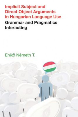 Kniha Implicit Subject and Direct Object Arguments in Hungarian Language Use Eniko Nemeth