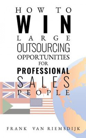 Książka How to Win Large Outsourcing Opportunities for Professional Sales People Frank van Riemsdijk