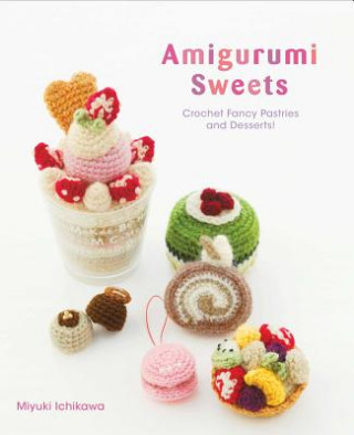Könyv Amigurumi Sweets Miyuki Ichikawa