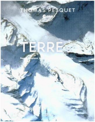Knjiga Terre(s) Depuis l'espace, la planete s'offre en spectacle Thomas Pesquet