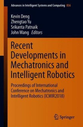 Βιβλίο Recent Developments in Mechatronics and Intelligent Robotics Kevin Deng
