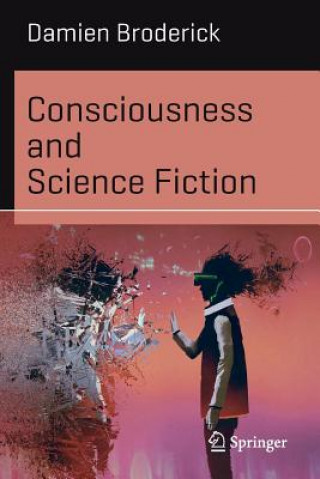 Kniha Consciousness and Science Fiction Damien Broderick