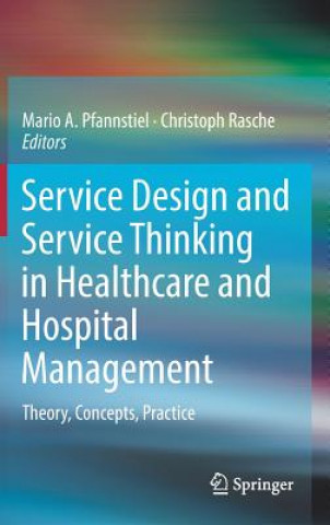 Carte Service Design and Service Thinking in Healthcare and Hospital Management Mario A. Pfannstiel