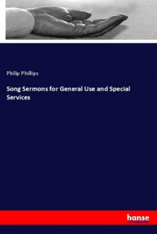 Kniha Song Sermons for General Use and Special Services Philip Phillips