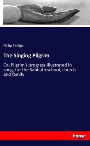 Książka The Singing Pilgrim Philip Phillips