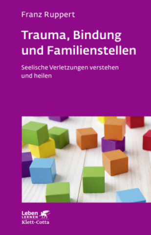 Kniha Trauma, Bindung und Familienstellen (Leben Lernen, Bd. 177) Franz Ruppert