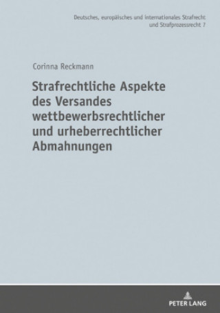 Книга Strafrechtliche Aspekte Des Versandes Wettbewerbsrechtlicher Und Urheberrechtlicher Abmahnungen Corinna Reckmann