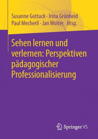 Kniha Sehen Lernen Und Verlernen: Perspektiven P dagogischer Professionalisierung Susanne Gottuck
