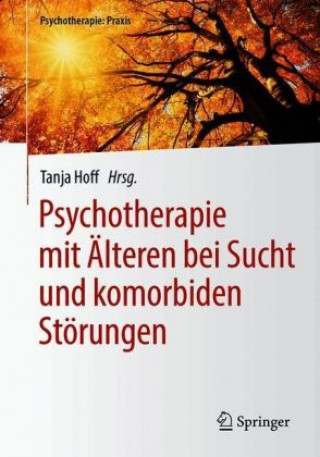 Kniha Psychotherapie mit Alteren bei Sucht und komorbiden Storungen Tanja Hoff