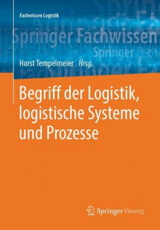 Könyv Begriff Der Logistik, Logistische Systeme Und Prozesse Horst Tempelmeier