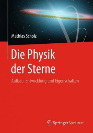 Kniha Die Physik der Sterne Mathias Scholz