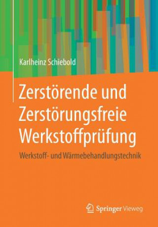 Kniha Zerstoerende Und Zerstoerungsfreie Werkstoffprufung Karlheinz Schiebold