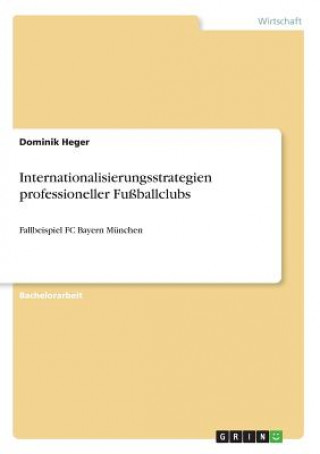 Könyv Internationalisierungsstrategien professioneller Fußballclubs Dominik Heger
