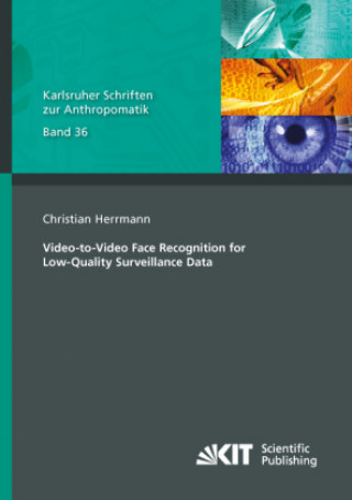 Carte Video-to-Video Face Recognition for Low-Quality Surveillance Data Christian Herrmann