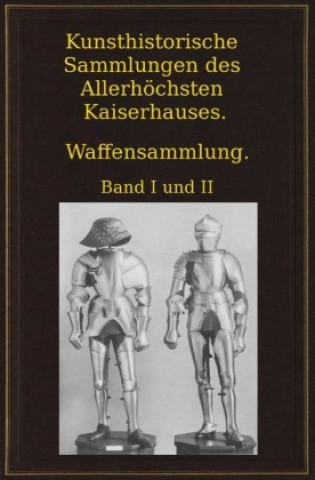 Carte Kunsthistorische Sammlungen des Allerhöchsten Kaiserhauses. Waffensammlung. Wendelin Boeheim