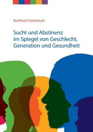 Carte Sucht und Abstinenz im Spiegel von Geschlecht, Generation und Gesundheit Burkhard Kastenbutt