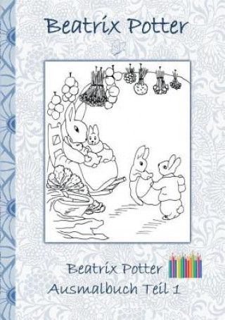 Carte Beatrix Potter Ausmalbuch Teil 1 ( Peter Hase ) Beatrix Potter