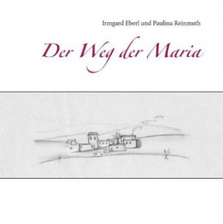 Könyv Der Weg der Maria Irmgard Eberl