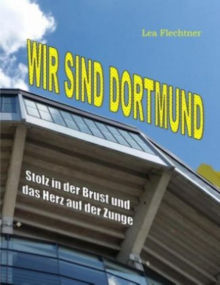 Könyv Wir sind Dortmund Lea Flechtner