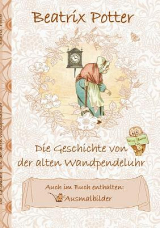 Carte Geschichte von der alten Wandpendeluhr (inklusive Ausmalbilder; deutsche Erstveroeffentlichung!) Beatrix Potter