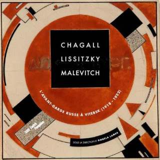 Kniha Chagall, Lissitzky, Malevitch: The Russian Avant-Garde in Vitebsk (1918-1922) Angela Lampe