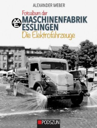 Kniha Fotoalbum der Maschinenfabrik Esslingen: Die Elektrofahrzeuge Alexander Weber