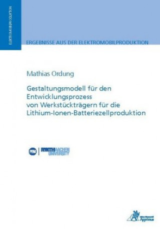 Carte Gestaltungsmodell für den Entwicklungsprozess von Werkstückträgern für die Lithium-Ionen-Batteriezellproduktion Mathias Ordung