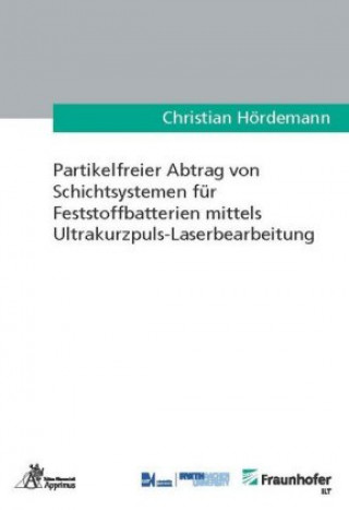 Carte Partikelfreier Abtrag von Schichtsystemen für Feststoffbatterien mittels Ultrakurzpuls-Laserbearbeitung Christian Hördemann