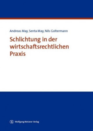 Kniha Schlichtung in der wirtschaftsrechtlichen Praxis Andreas May