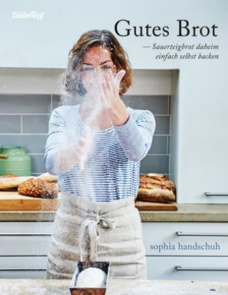 Könyv Gutes Brot - Sauerteig daheim einfach selbst backen auch für den Thermomix® TM5® TM31 TM6 Sophia Handschuh