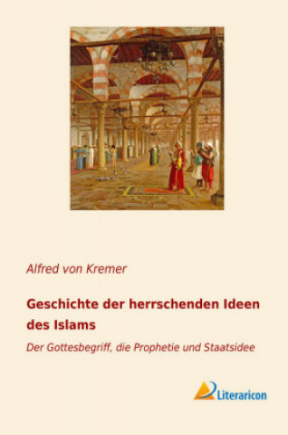 Książka Geschichte der herrschenden Ideen des Islams Alfred von Kremer