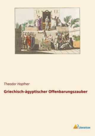 Könyv Griechisch-ägyptischer Offenbarungszauber Theodor Hopfner