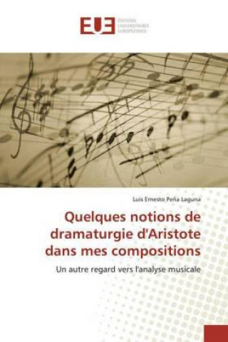 Knjiga Quelques notions de dramaturgie d'Aristote dans mes compositions Luis Ernesto Pe?a Laguna