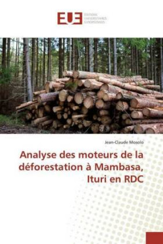 Kniha Analyse des moteurs de la déforestation à Mambasa, Ituri en RDC Jean-Claude Mosolo